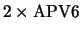 $2\times \rm APV6$