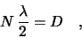 \begin{displaymath}
N\,\frac{\lambda}{2}=D\quad,
\end{displaymath}