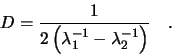 \begin{displaymath}
D=\frac{1}{2\left( \lambda_1^{-1} - \lambda_2^{-1} \right) }\quad.
\end{displaymath}